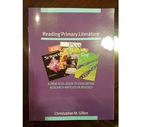 Reading Primary Literature: A Practical Guide to Evaluating Research Articles in Biology