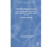Reading Primary Sources: The Interpretation of Texts from Nineteenth and Twentieth Century History (Routledge Guides to Using Historical Sources)