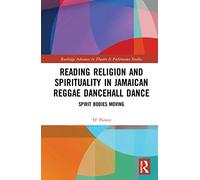 Reading Religion and Spirituality in Jamaican Reggae Dancehall Dance: Spirit Bodies Moving (Routledge Advances in Theatre & Performance Studies)