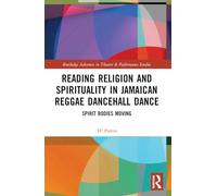 Reading Religion and Spirituality in Jamaican Reggae Dancehall Dance: Spirit Bodies Moving (Routledge Advances in Theatre & Performance Studies)
