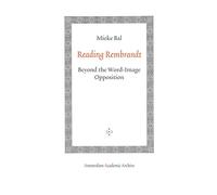 Reading Rembrandt: Beyond the Word-Image Opposition (Amsterdam Academic Archive)