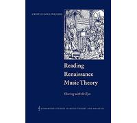 Reading Renaissance Music Theory: Hearing with the Eyes: 14 (Cambridge Studies in Music Theory and Analysis, Series Number 14)