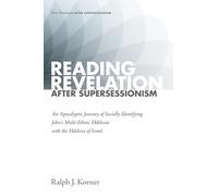 Reading Revelation After Supersessionism: An Apocalyptic Journey of Socially Identifying John's Multi-Ethnic Ekklēsiai with the Ekklēsia of Israel (New Testament After Supersessionism)