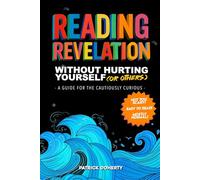 Reading Revelation Without Hurting Yourself (or Others): A Guide for the Cautiously Curious