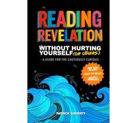 Reading Revelation Without Hurting Yourself (or Others): A Guide for the Cautiously Curious