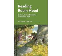 Reading Robin Hood: Content, Form and Reception in the Outlaw Myth (Manchester Medieval Literature and Culture)