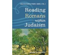Reading Romans within Judaism: Collected Essays of Mark D. Nanos, Vol. 2