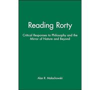 Reading Rorty: Critical Responses to Philosophy and the Mirror of Nature and Beyond