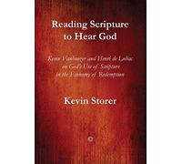 Reading Scripture to Hear God: Kevin Vanhoozer and Henri de Lubac on God's Use of Scripture in the Economy of Redemption