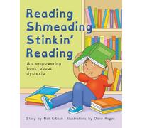 Reading Shmeading Stinkin' Reading: An empowering book about dyslexia
