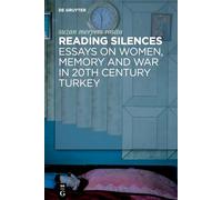 Reading Silences: Essays on Women, Memory and War in 20th Century Turkey