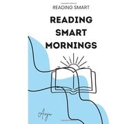 Reading-Smart Mornings: A 4-Week Routine to Build Reading Practice Into Family and Classroom Mornings - Science of Reading Strategies That Feel Natural, Not Like Homework