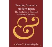 Reading Spaces in Modern Japan: The Evolution of Sites and Practices of Reading (Elements in Publishing and Book Culture)
