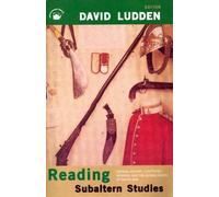 Reading Subaltern Studies: Critical History, Contested Meaning, and the Globalization of South Asia