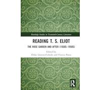 Reading T. S. Eliot: The Rose Garden and After (1930s-1950s) (Routledge Studies in Twentieth-Century Literature)
