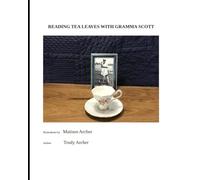 Reading Tea Leaves With Gramma Scott