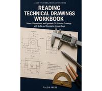 Reading Technical Drawings Workbook: Learn the Line Language and Read Any Drawing with 20 Practice Drawings, View and Section Drills, Scale Math, and Complete Answer Keys