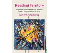 Reading Territory: Indigenous and Black Freedom, Removal, and the Nineteenth-Century State