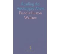 Reading the Apocalypse Anew: A concise, spiritual reading of Revelation grounded in its first-century context