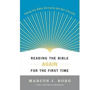 Reading the Bible Again for the First Time: Taking The Bible Seriously But Not L