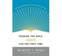 Reading the Bible Again for the First Time: Taking The Bible Seriously But Not L