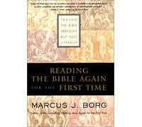 Reading the Bible Again for the First Time: Taking the Bible Seriously but Not Literally