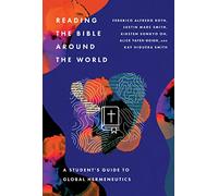 Reading the Bible Around the World - A Student′s Guide to Global Hermeneutics