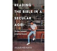 Reading the Bible in a Secular Age: The New Testament as Spiritual Ancestry