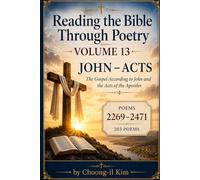 Reading the Bible Through Poetry Volume 13: John and Acts