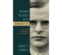 Reading The Bible With Bonhoeffer: A Study in Discipleship and Courage (Reading the Bible with Bonhoeffer)