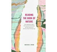 Reading the Book of Nature: How Eight Best Sellers Reconnected Christianity and the Sciences on the Eve of the Victorian Age
