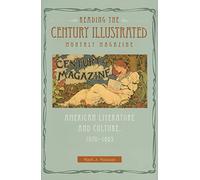 Reading The Century Illustrated Monthly Magazine: American Literature and Culture, 1870-1893