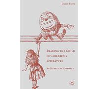 Reading the Child in Children's Literature: An Heretical Approach