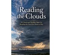 Reading the Clouds: 50 Cloud and Weather Signs for Reading the Next Few Hours of Sky