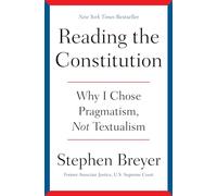 Reading the Constitution: Why I Chose Pragmatism, Not Textualism