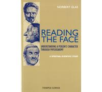 Reading the Face : Understanding a Person's Character Through Physiognomy - A Spiritual-scientific Study