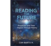 Reading the Future: Prophecies and Their Impact Through History (Epidemics and Prophecies: The Interwoven History of Disease and Prediction)