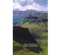 Reading the Gaelic Landscape: Leughadh Aghaidh Na Tire