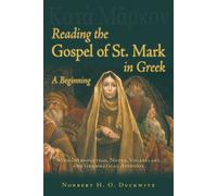 Reading the Gospel of St. Mark in Gr Beginning: A Beginning with Introduction, Notes, Vocabulary, and Grammatical Appendix
