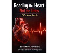 Reading the Heart, Not the Lines: EKGs Made Simple (Paramedic Duckling)