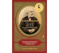 Reading the Man: A Portrait of Robert E. Lee Through His Private Letters