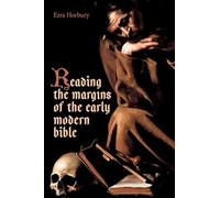 Reading the Margins of the Early Modern Bible (British Academy Monographs)
