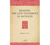 Reading the Old Testament in Antioch (Bible in Ancient Christianity)