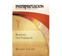 Reading the Parables: Interpretation: Resources for the Use of Scripture in the Church
