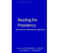 Reading the Presidency – Advances in Presidential Rhetoric (Frontiers in Political Communication)