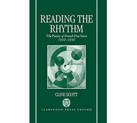 Reading the Rhythm: The Poetics of French Free Verse 1910-1930