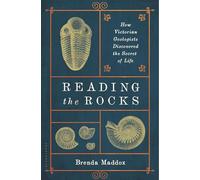 Reading the Rocks: How Victorian Geologists Discovered the Secret of Life