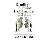 Reading the Room: Body Language & Signals: Master the Art of Interpreting Interest, Disinterest & Energy in Social and Romantic Interactions (The Confident Man's Guide to Connection (10-Book Series))