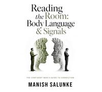 Reading the Room: Body Language & Signals: Master the Art of Interpreting Interest, Disinterest & Energy in Social and Romantic Interactions (The Confident Man's Guide to Connection (10-Book Series))