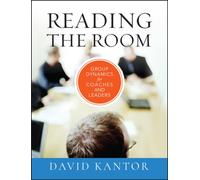 Reading the Room : Group Dynamics for Coaches and Leaders
